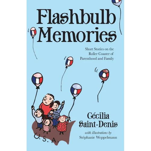 Flashbulb Memories: Short Stories on the Roller Coaster of Parenthood and Family - Paperback