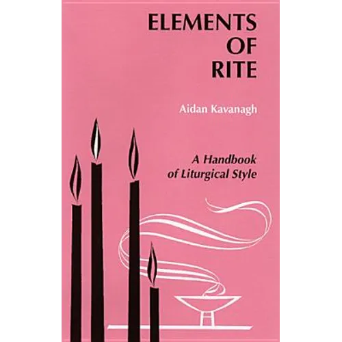 Elements of Rite: A Handbook of Liturgical Style - Paperback