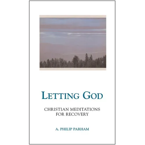 Letting God - Revised Edition: Christian Meditations for Recovery