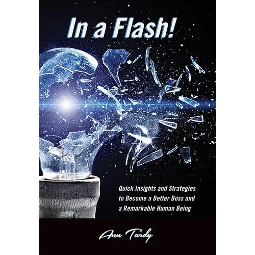 In a Flash!: Quick Insights and Strategies to Become a Better Boss and a Remarkable Human Being - Paperback