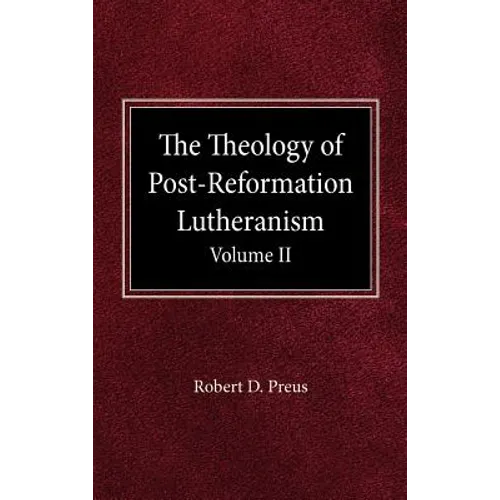 The Theology of Post-Reformation Lutheranism Volume II - Hardcover