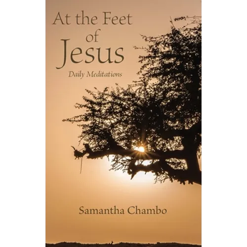 At the Feet of Jesus: Daily Meditations - Paperback