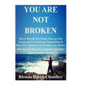 You Are Not Broken: How to Retrain Your Brain, Clean up Your Energy and Use Emotional Shapeshifting to Raise Your Vibration and Manifest Your Desires