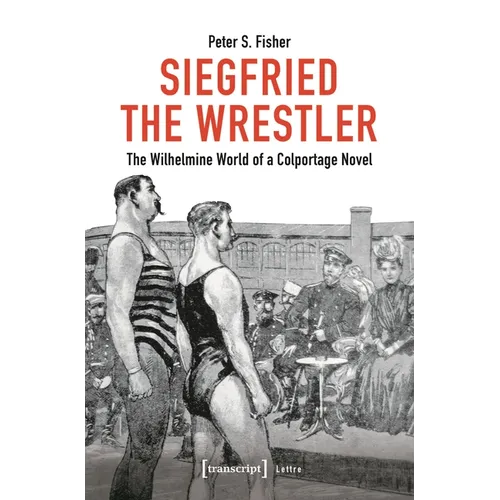 Siegfried the Wrestler: The Wilhelmine World of a Colportage Novel - Paperback