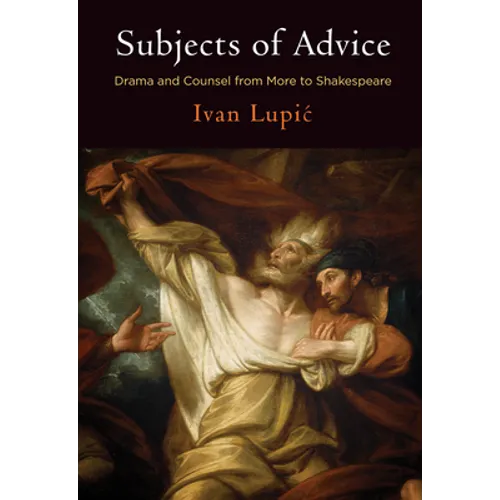 Subjects of Advice: Drama and Counsel from More to Shakespeare - Hardcover