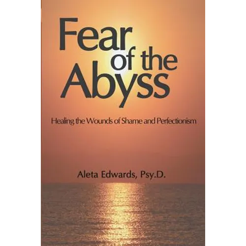 Fear of the Abyss: Healing the Wounds of Shame & Perfectionism