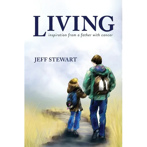 Living: Inspiration from a Father with Cancer - Paperback