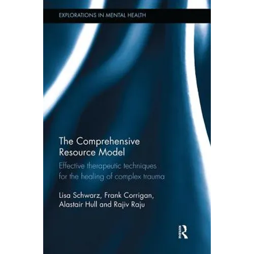 The Comprehensive Resource Model: Effective therapeutic techniques for the healing of complex trauma