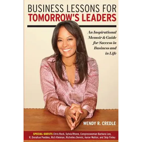 Business Lessons for Tomorrow's Leaders: An Inspirational Memoir and Guide for Success in Business and in LIfe
