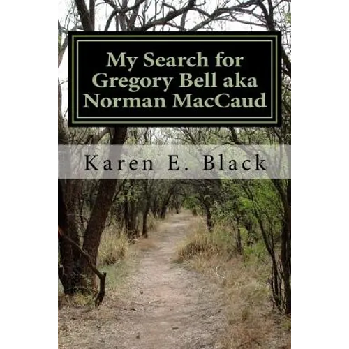 My Search for Gregory Bell aka Norman MacCaud: Clues in the News - Paperback