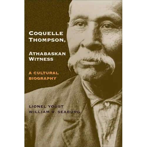 Coquelle Thompson, Athabaskan Witness: A Cultural Biography Volume 243 - Hardcover
