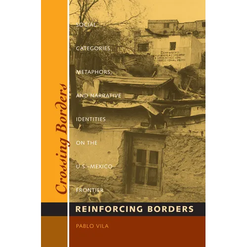 Crossing Borders, Reinforcing Borders: Social Categories, Metaphors, and Narrative Identities on the U.S.-Mexico Frontier - Paperback