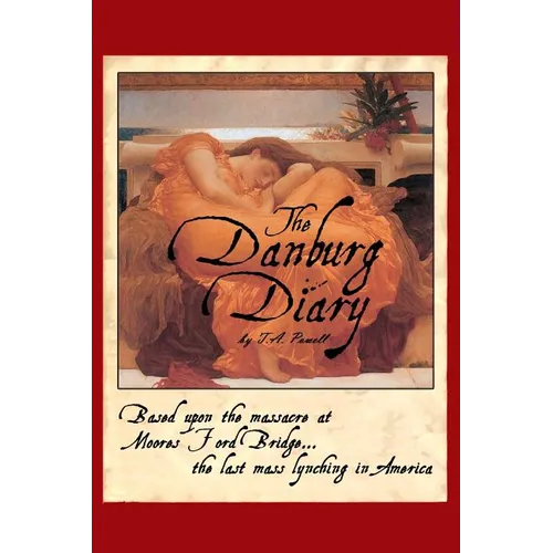 The Danburg Diary: Based Upon the Massacre at Moore's Ford Bridge... The last mass lynching in America