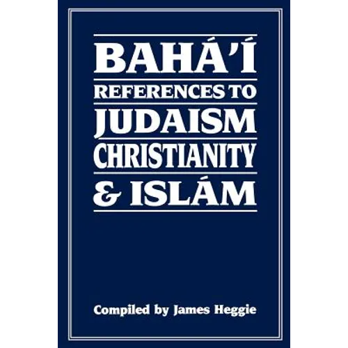 Baha'i References to Judaism Christianity & Islam - Paperback