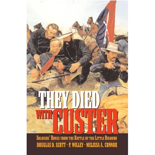 They Died With Custer: Soldiers Bones from the Battle of the Little Bighorn - Paperback