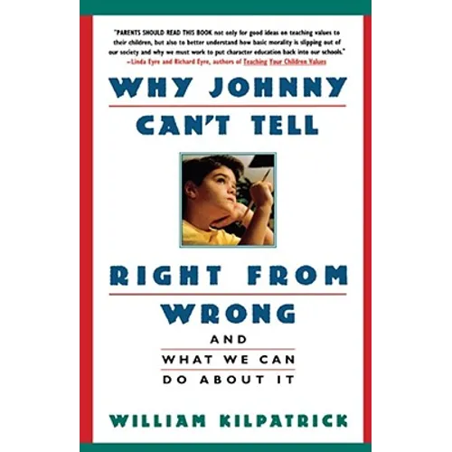 Why Johnny Can't Tell Right from Wrong: And What We Can Do about It - Paperback