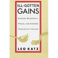 Ill-Gotten Gains: Evasion, Blackmail, Fraud, and Kindred Puzzles of the Law