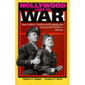 Hollywood Goes to War: How Politics, Profits and Propaganda Shaped World War II Movies