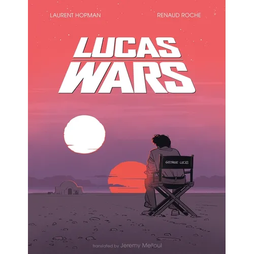 Lucas Wars: The True Story of George Lucas and the Creation of Star Wars - Hardcover