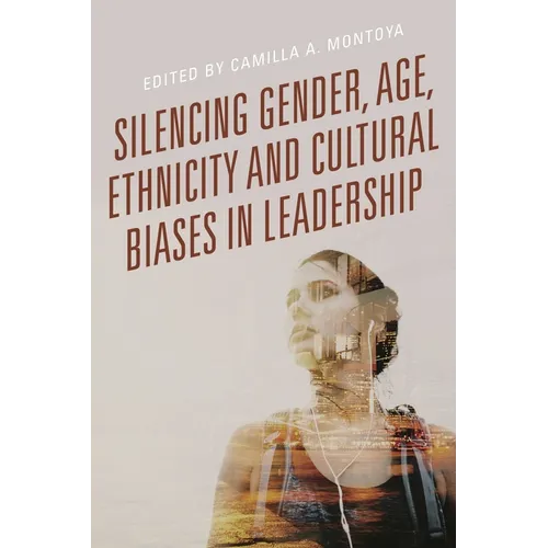 Silencing Gender, Age, Ethnicity and Cultural Biases in Leadership - Paperback