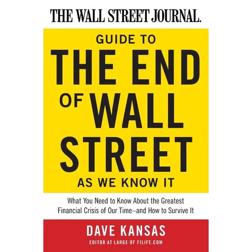 The Wall Street Journal Guide to the End of Wall Street as We Know It: What You Need to Know about the Greatest Financial Crisis of Our Time--And How - Paperback