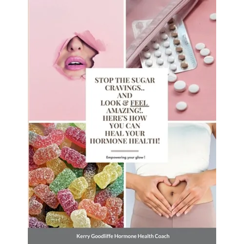 Stop Sugar Cravings- Look And Feel Amazing. Here's How You Can Heal Hormone Health - Paperback