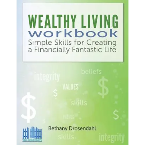 The Wealthy Living Workbook: Simple Skills for Creating a Financially Fantastic Life - Paperback