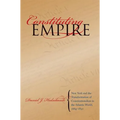 Constituting Empire: New York and the Transformation of Constitutionalism in the Atlantic World, 1664-1830
