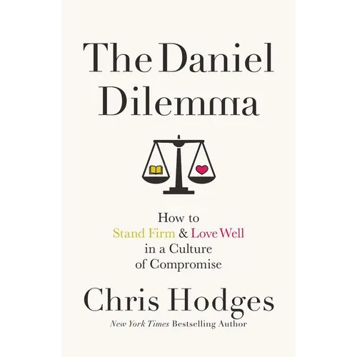 The Daniel Dilemma: How to Stand Firm and Love Well in a Culture of Compromise - Paperback
