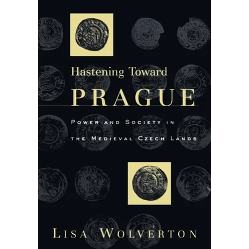 Hastening Toward Prague: Power and Society in the Medieval Czech Lands - Hardcover