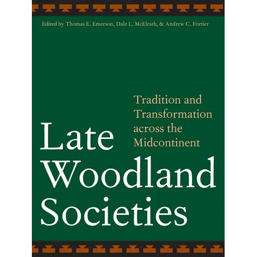 Late Woodland Societies: Tradition and Transformation Across the Midcontinent - Paperback