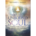 The Unbound Soul: A Visionary Guide to Spiritual Transformation and Enlightenment