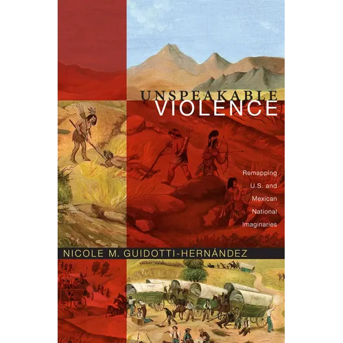 Unspeakable Violence: Remapping U.S. and Mexican National Imaginaries - Paperback