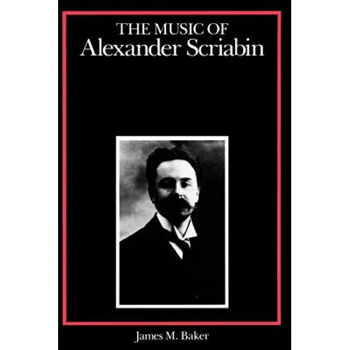 The Music of Alexander Scriabin - Hardcover