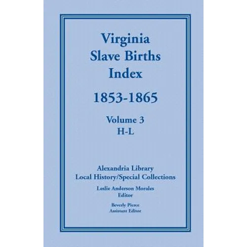 Virginia Slave Births Index, 1853-1865, Volume 3, H-L - Paperback