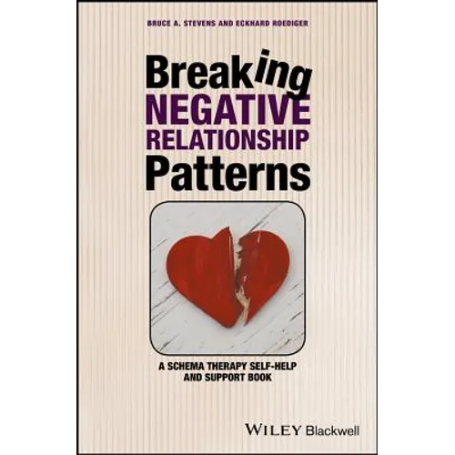 Breaking Negative Relationship Patterns: A Schema Therapy Self-Help and Support Book