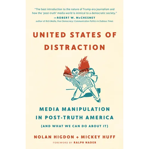 United States of Distraction: Media Manipulation in Post-Truth America (and What We Can Do about It) - Paperback