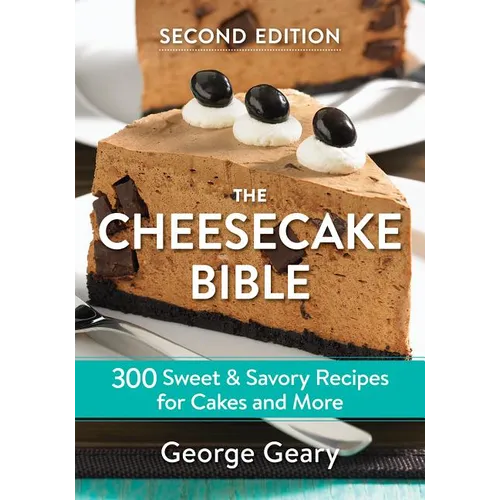 The Cheesecake Bible: 300 Sweet and Savory Recipes for Cakes and More - Paperback
