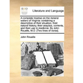 A complete treatise on the mineral waters of Virginia: containing a description of their situation, their natural history, their anaylsis, contents, a