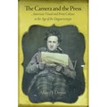 The Camera and the Press: American Visual and Print Culture in the Age of the Daguerreotype