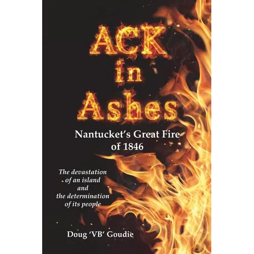 ACK in Ashes: Nantucket's Great Fire of 1846 - Paperback