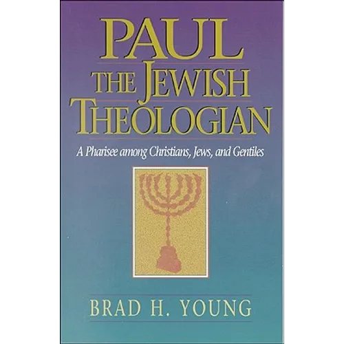 Paul the Jewish Theologian: A Pharisee Among Christians, Jews, and Gentiles - Paperback
