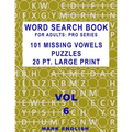 Word Search Book For Adults: Pro Series, 101 Missing Vowels Puzzles, 20 Pt. Large Print, Vol. 6