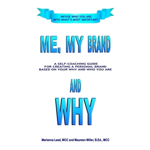 Me, My Brand and WHY: Infuse WHO You Are Into What's Most Important