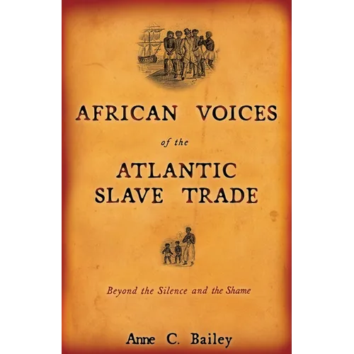 African Voices of the Atlantic Slave Trade: Beyond the Silence and the Shame - Paperback