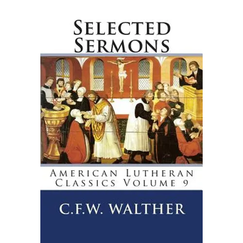 Selected Sermons: American Lutheran Classics Volume 9 - Paperback