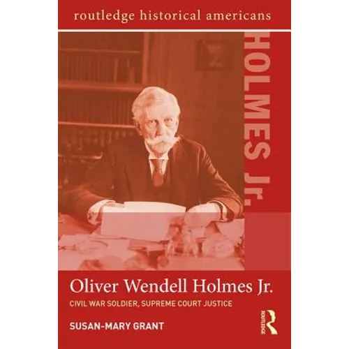 Oliver Wendell Holmes, Jr.: Civil War Soldier, Supreme Court Justice - Paperback