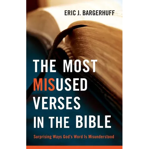 The Most Misused Verses in the Bible: Surprising Ways God's Word Is Misunderstood - Paperback