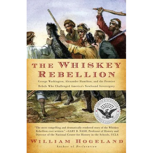 The Whiskey Rebellion: George Washington, Alexander Hamilton, and the Frontier Rebels Who Challenged America's Newfound Sovereignty - Paperback