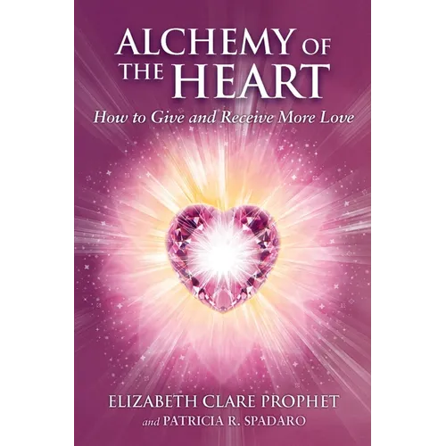 Alchemy of the Heart: How to Give and Receive More Love - Paperback